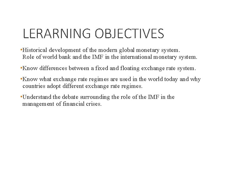 LERARNING OBJECTIVES • Historical development of the modern global monetary system. Role of world