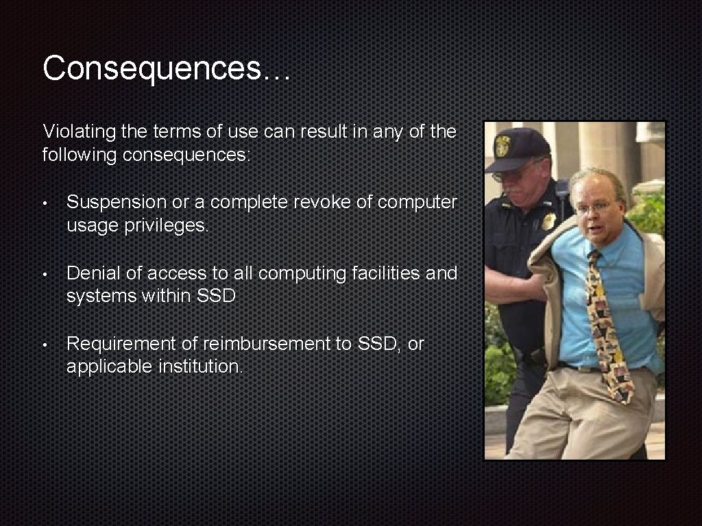 Consequences… Violating the terms of use can result in any of the following consequences: