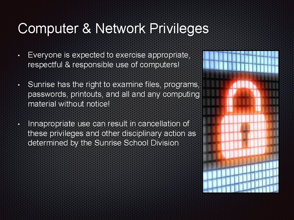 Computer & Network Privileges • Everyone is expected to exercise appropriate, respectful & responsible