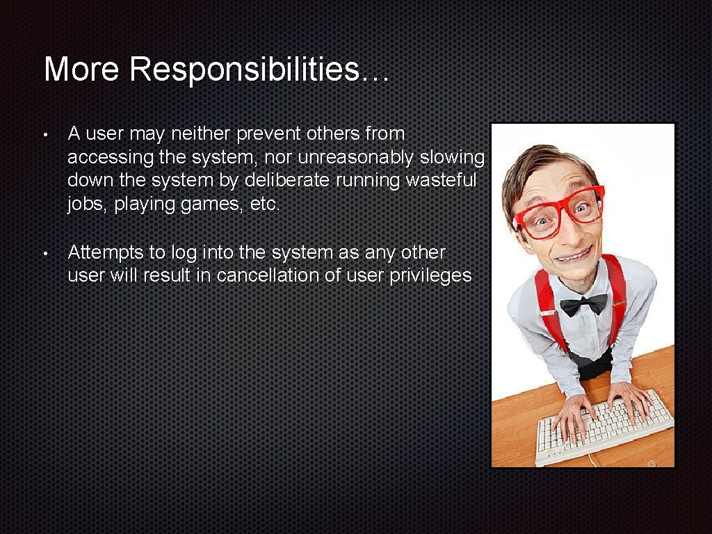 More Responsibilities… • A user may neither prevent others from accessing the system, nor