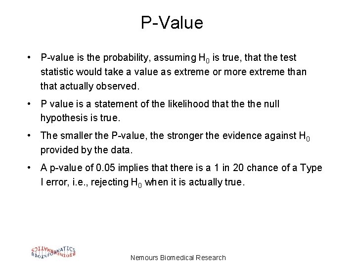 P-Value • P-value is the probability, assuming H 0 is true, that the test