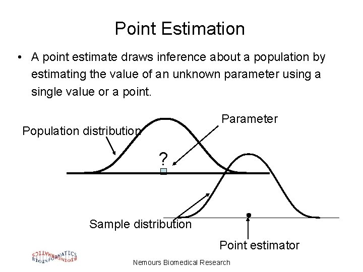 Point Estimation • A point estimate draws inference about a population by estimating the