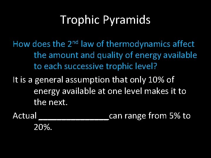 Trophic Pyramids How does the 2 nd law of thermodynamics affect the amount and