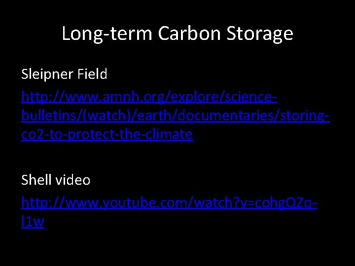 Long-term Carbon Storage Sleipner Field http: //www. amnh. org/explore/sciencebulletins/(watch)/earth/documentaries/storingco 2 -to-protect-the-climate Shell video http: