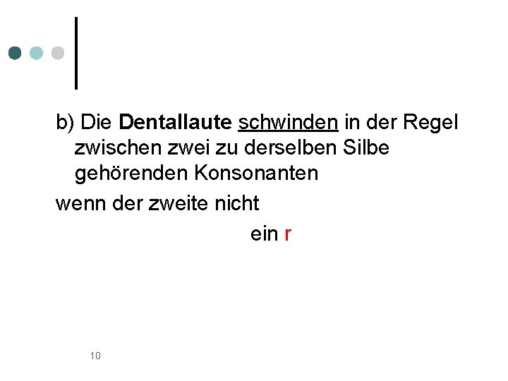 b) Die Dentallaute schwinden in der Regel zwischen zwei zu derselben Silbe gehörenden Konsonanten