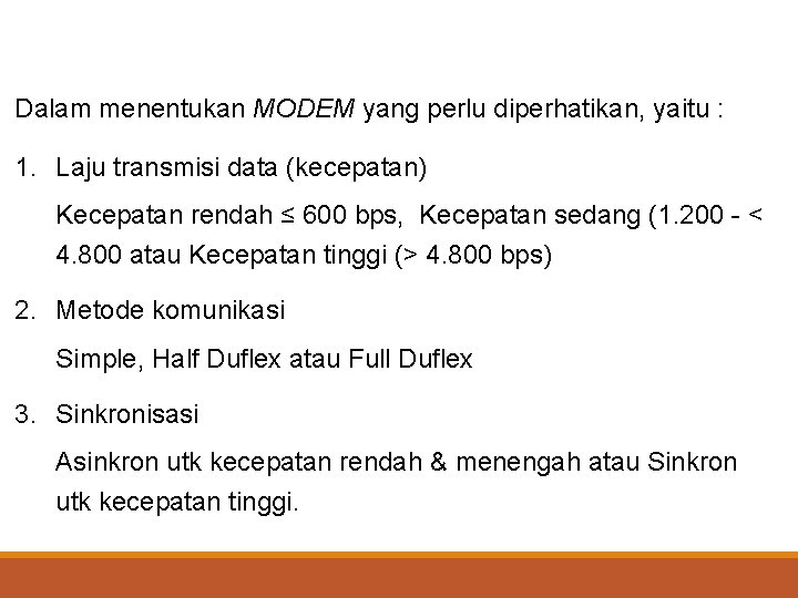 Dalam menentukan MODEM yang perlu diperhatikan, yaitu : 1. Laju transmisi data (kecepatan) Kecepatan