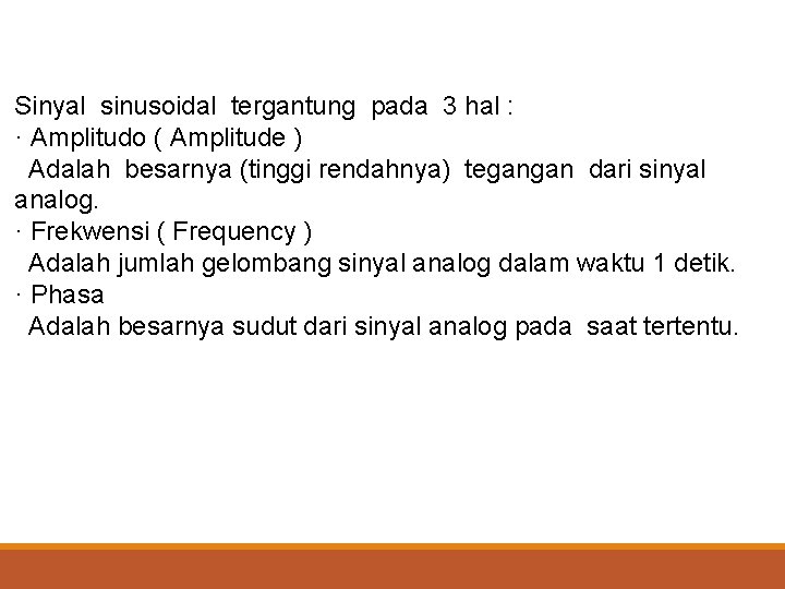 Sinyal sinusoidal tergantung pada 3 hal : · Amplitudo ( Amplitude ) Adalah besarnya