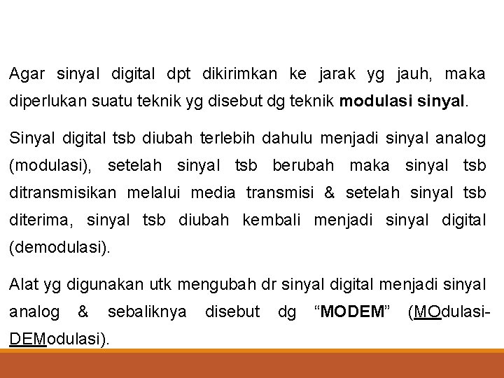 Agar sinyal digital dpt dikirimkan ke jarak yg jauh, maka diperlukan suatu teknik yg