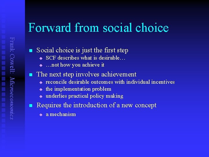 Forward from social choice Frank Cowell: Microeconomics n Social choice is just the first