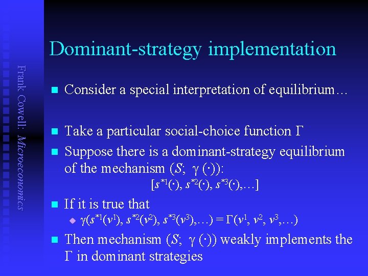 Dominant-strategy implementation Frank Cowell: Microeconomics n Consider a special interpretation of equilibrium… n Take