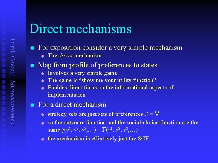 Direct mechanisms Frank Cowell: Microeconomics n For exposition consider a very simple mechanism u