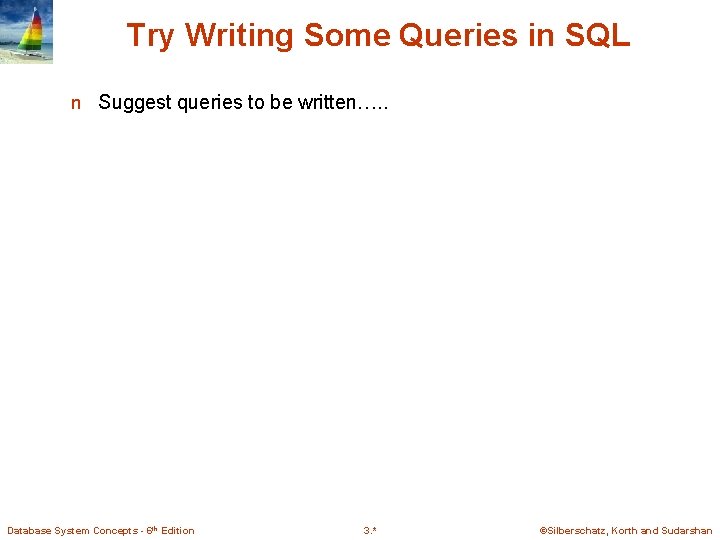 Try Writing Some Queries in SQL n Suggest queries to be written…. . Database Try Writing Some Queries in SQL n Suggest queries to be written…. . Database