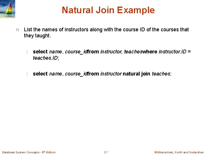 Natural Join Example n List the names of instructors along with the course ID Natural Join Example n List the names of instructors along with the course ID