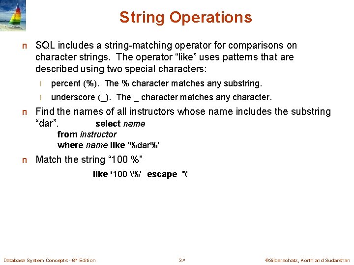 String Operations n SQL includes a string-matching operator for comparisons on character strings. The String Operations n SQL includes a string-matching operator for comparisons on character strings. The