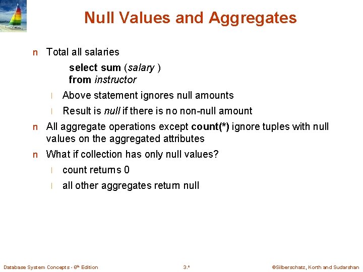 Null Values and Aggregates n Total all salaries select sum (salary ) from instructor Null Values and Aggregates n Total all salaries select sum (salary ) from instructor