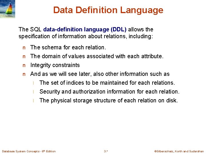 Data Definition Language The SQL data-definition language (DDL) allows the specification of information about Data Definition Language The SQL data-definition language (DDL) allows the specification of information about