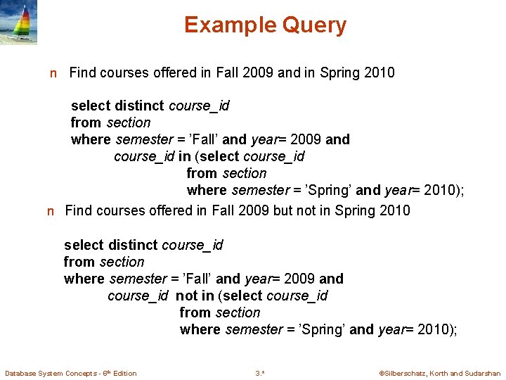 Example Query n Find courses offered in Fall 2009 and in Spring 2010 select Example Query n Find courses offered in Fall 2009 and in Spring 2010 select