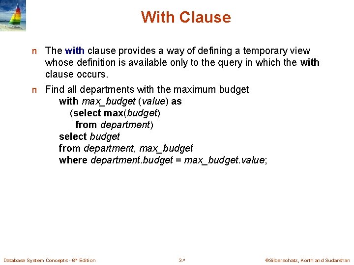 With Clause n The with clause provides a way of defining a temporary view With Clause n The with clause provides a way of defining a temporary view