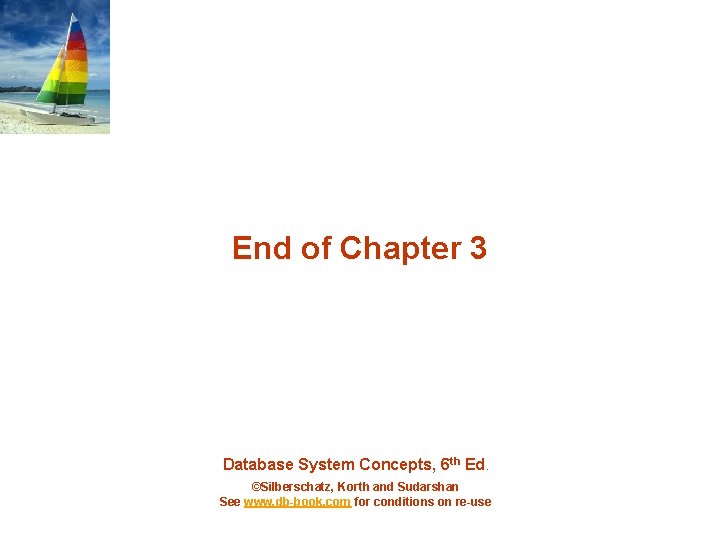 End of Chapter 3 Database System Concepts, 6 th Ed. ©Silberschatz, Korth and Sudarshan End of Chapter 3 Database System Concepts, 6 th Ed. ©Silberschatz, Korth and Sudarshan
