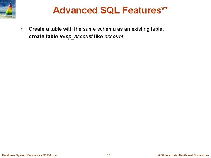 Advanced SQL Features** n Create a table with the same schema as an existing Advanced SQL Features** n Create a table with the same schema as an existing