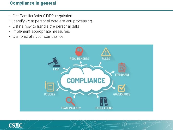 Compliance in general • • • Get Familiar With GDPR regulation. Identify what personal