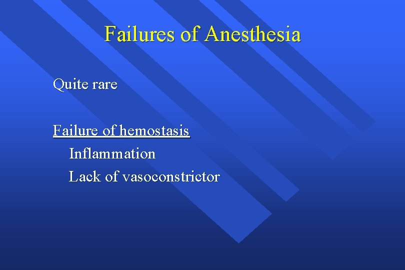 Failures of Anesthesia Quite rare Failure of hemostasis Inflammation Lack of vasoconstrictor 