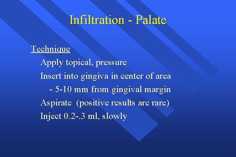 Infiltration - Palate Technique Apply topical, pressure Insert into gingiva in center of area