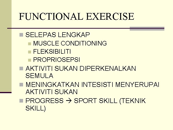 FUNCTIONAL EXERCISE n SELEPAS LENGKAP n MUSCLE CONDITIONING n FLEKSIBILITI n PROPRIOSEPSI n AKTIVITI