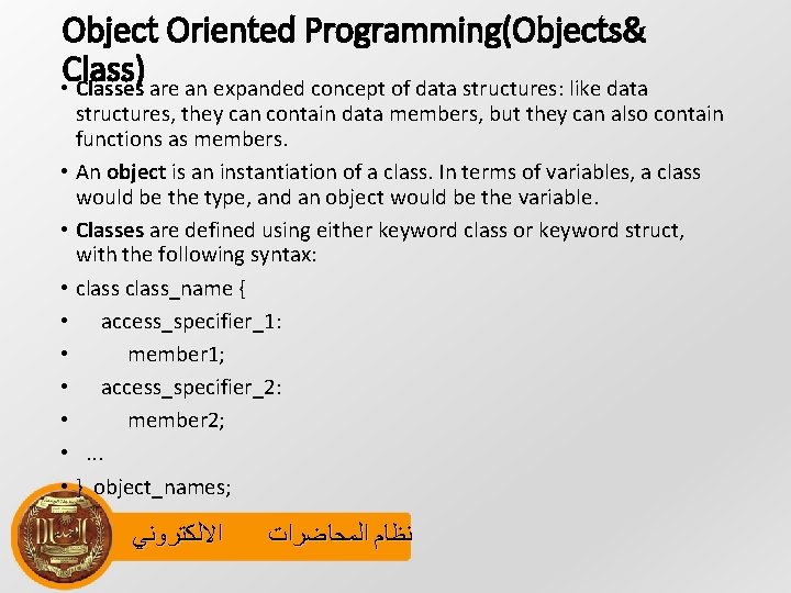Object Oriented Programming(Objects& Class) • Classes are an expanded concept of data structures: like