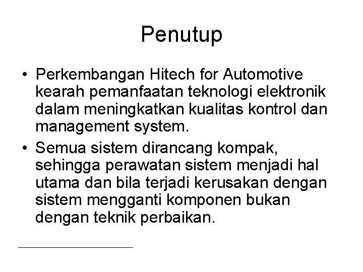 Penutup • Perkembangan Hitech for Automotive kearah pemanfaatan teknologi elektronik dalam meningkatkan kualitas kontrol