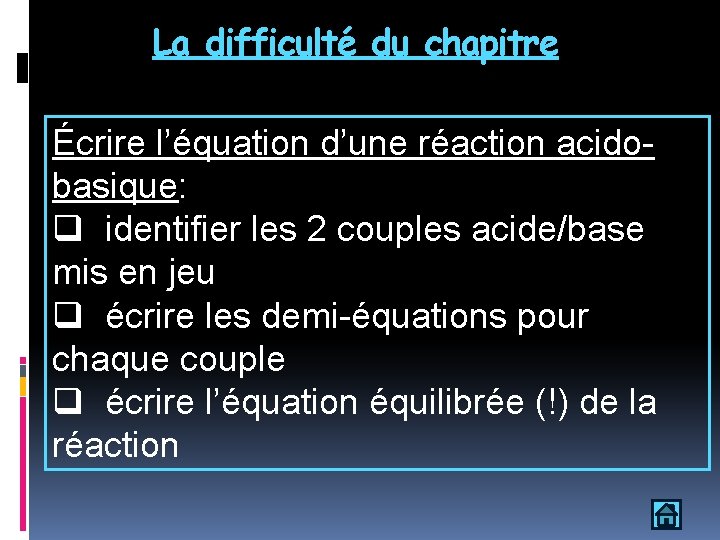 La difficulté du chapitre Écrire l’équation d’une réaction acidobasique: q identifier les 2 couples