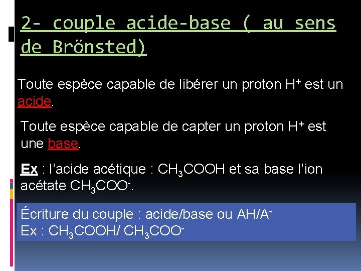 2 - couple acide-base ( au sens de Brönsted) Toute espèce capable de libérer