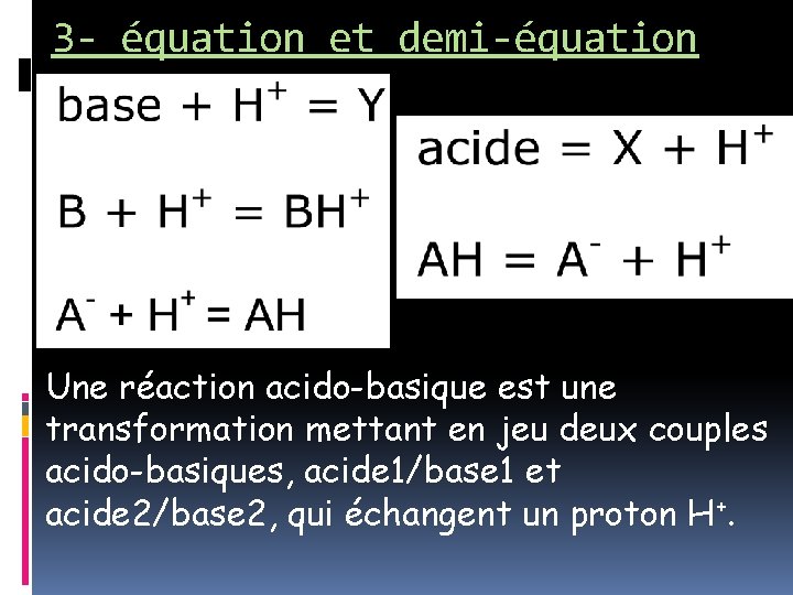 3 - équation et demi-équation Une réaction acido-basique est une transformation mettant en jeu