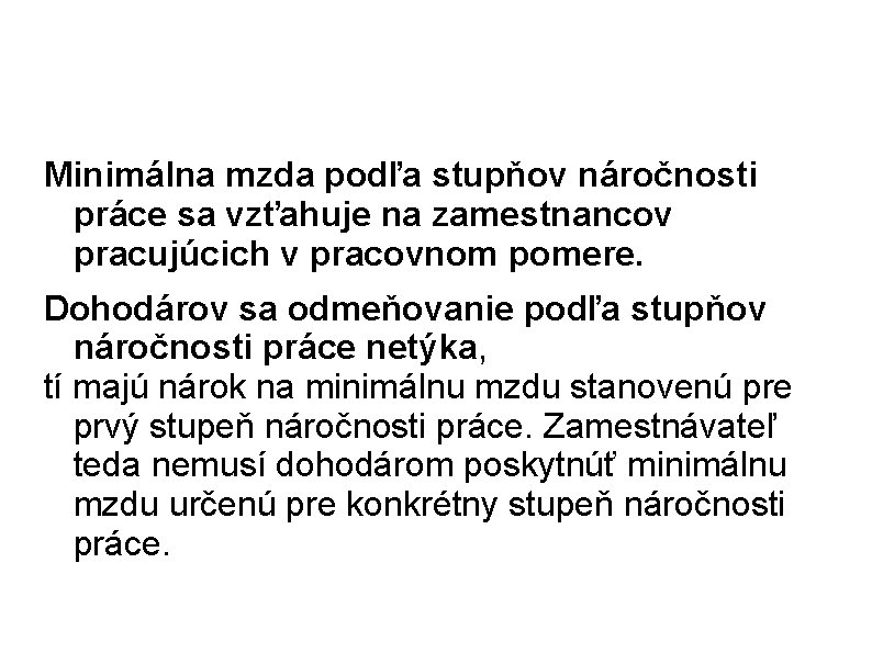 Minimálna mzda podľa stupňov náročnosti práce sa vzťahuje na zamestnancov pracujúcich v pracovnom pomere.