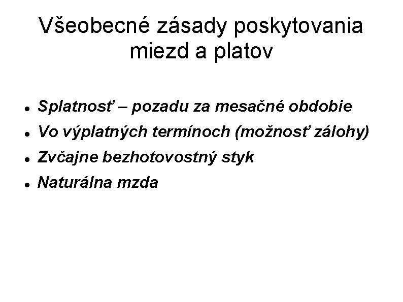 Všeobecné zásady poskytovania miezd a platov Splatnosť – pozadu za mesačné obdobie Vo výplatných