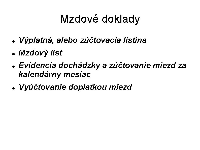 Mzdové doklady Výplatná, alebo zúčtovacia listina Mzdový list Evidencia dochádzky a zúčtovanie miezd za