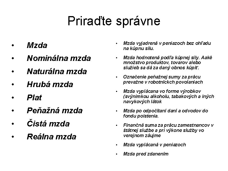 Priraďte správne • Mzda vyjadrená v peniazoch bez ohľadu na kúpnu silu. • Nominálna