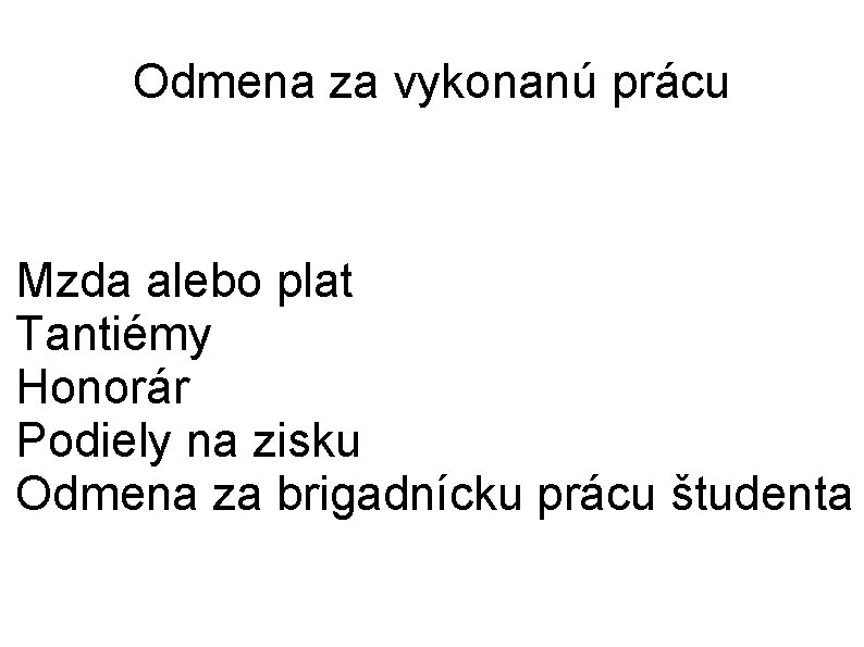 Odmena za vykonanú prácu Mzda alebo plat Tantiémy Honorár Podiely na zisku Odmena za