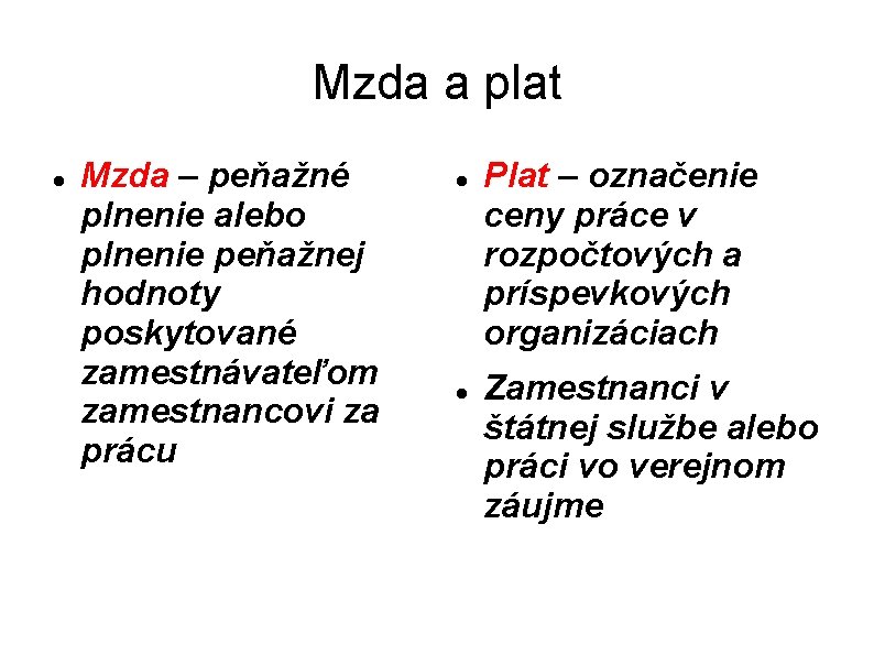 Mzda a plat Mzda – peňažné plnenie alebo plnenie peňažnej hodnoty poskytované zamestnávateľom zamestnancovi