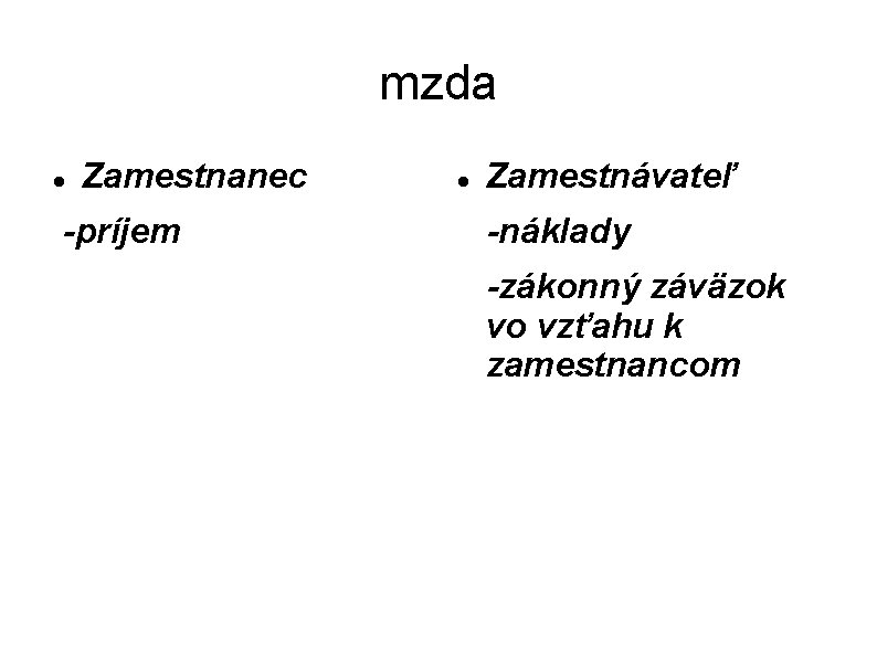 mzda Zamestnanec -príjem Zamestnávateľ -náklady -zákonný záväzok vo vzťahu k zamestnancom 