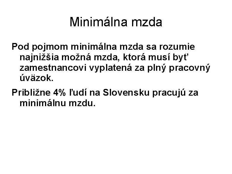 Minimálna mzda Pod pojmom minimálna mzda sa rozumie najnižšia možná mzda, ktorá musí byť