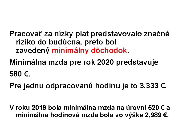 Pracovať za nízky plat predstavovalo značné riziko do budúcna, preto bol zavedený minimálny dôchodok.