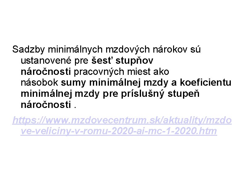 Sadzby minimálnych mzdových nárokov sú ustanovené pre šesť stupňov náročnosti pracovných miest ako násobok