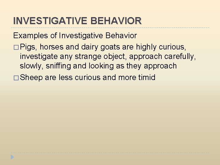 INVESTIGATIVE BEHAVIOR Examples of Investigative Behavior � Pigs, horses and dairy goats are highly