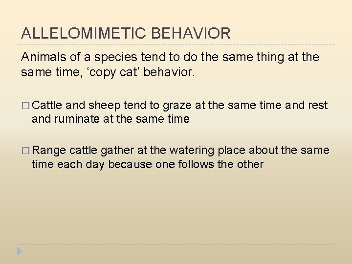 ALLELOMIMETIC BEHAVIOR Animals of a species tend to do the same thing at the