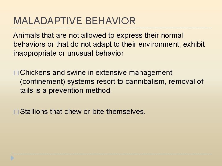 MALADAPTIVE BEHAVIOR Animals that are not allowed to express their normal behaviors or that