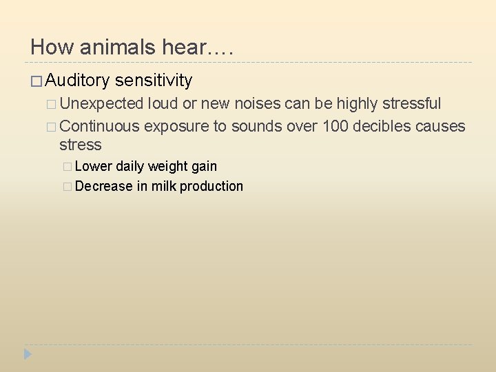 How animals hear…. � Auditory sensitivity � Unexpected loud or new noises can be
