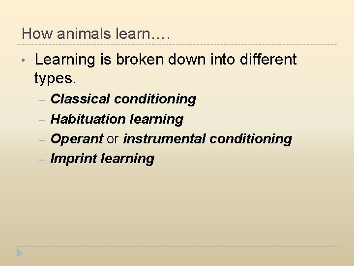 How animals learn…. • Learning is broken down into different types. – – Classical