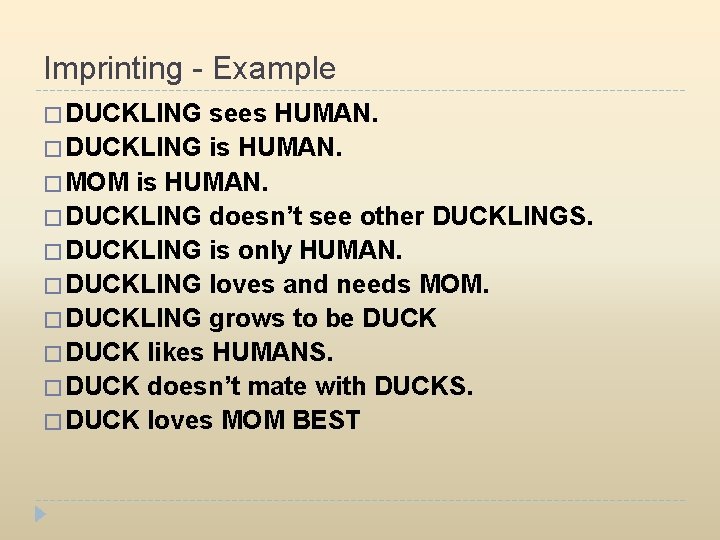 Imprinting - Example � DUCKLING sees HUMAN. � DUCKLING is HUMAN. � MOM is