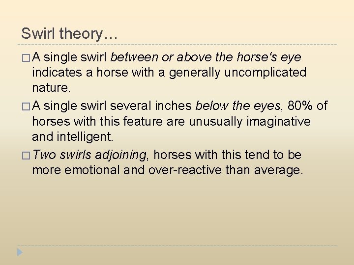 Swirl theory… �A single swirl between or above the horse's eye indicates a horse